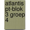 Atlantis PT-blok 3 groep 4 door Onbekend