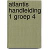 Atlantis handleiding 1 groep 4 door Onbekend