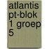 Atlantis PT-blok 1 groep 5