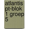 Atlantis PT-blok 1 groep 5 door Onbekend
