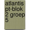 Atlantis PT-blok 2 groep 5 door Onbekend