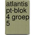 Atlantis PT-blok 4 groep 5