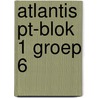 Atlantis PT-blok 1 groep 6 door Onbekend