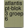 Atlantis PT-blok 3 groep 6 door Onbekend