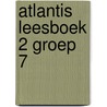Atlantis leesboek 2 groep 7 door Onbekend