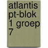 Atlantis PT-blok 1 groep 7 door Onbekend