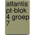 Atlantis PT-blok 4 groep 7