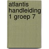 Atlantis handleiding 1 groep 7 door Onbekend