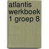 Atlantis werkboek 1 groep 8 by Unknown
