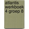 Atlantis werkboek 4 groep 8 door Onbekend