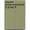 Atlantis antwoordenboek 3 groep 8 by Unknown