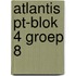 Atlantis PT-blok 4 groep 8