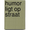 Humor ligt op straat by Rob van den Broek