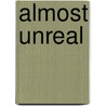 Almost Unreal door Marlous Voshol