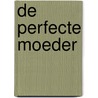 De Perfecte Moeder door Esther Boek