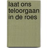 Laat ons teloorgaan in de roes door Kees Godefrooij