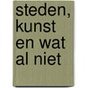 Steden, Kunst en wat al niet door Kees Godefrooij