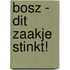 Bosz - Dit zaakje stinkt!