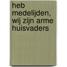 Heb medelijden, wij zijn arme huisvaders by Perry Pierik