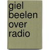 Giel Beelen over radio by Koen van Huijgevoort