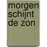 Morgen schijnt de zon by Ans Steegh