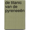 De Titanic van de Pyreneeën by Martijn de Vries