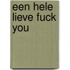 Een hele lieve fuck you by Sylvia Van Driessche