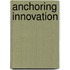 Anchoring Innovation