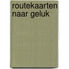 Routekaarten naar geluk by Maarten Kouwenhoven
