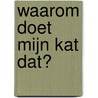 Waarom doet mijn kat dat? door Catherine Davidson