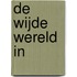 De wijde wereld in
