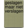 Geslagen maar niet verslagen by Bram de Vries