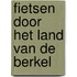 Fietsen door het land van de Berkel