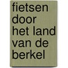 Fietsen door het land van de Berkel by Anton Logemann