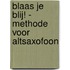 Blaas je blij! - methode voor altsaxofoon