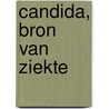 Candida, bron van ziekte by Kaj Alexander de Vries