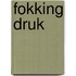 Fokking druk