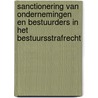 Sanctionering van ondernemingen en bestuurders in het bestuursstrafrecht by T.R. Bleeker