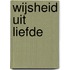 Wijsheid uit Liefde