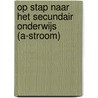 Op stap naar het secundair onderwijs (A-stroom) door Kris Van den Bossche