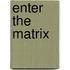 Enter the Matrix