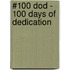 #100 DOD - 100 Days of Dedication