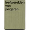 Leefwerelden van jongeren by Roel Van Goor