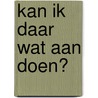 Kan ik daar wat aan doen? by Carin Wevers