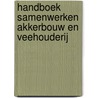 Handboek Samenwerken Akkerbouw en Veehouderij by Wiggele Oosterhoff