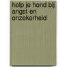 Help je hond bij angst en onzekerheid door Monique Bladder