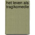 Het leven als tragikomedie