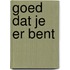 Goed dat je er bent