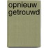 Opnieuw getrouwd