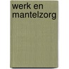 Werk en mantelzorg door Mirjam de Klerk